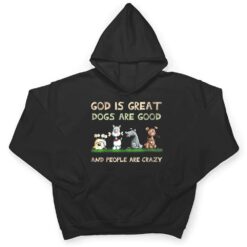 God Is Great Dogs Are Good And People Are Crazy Ver 2 T Shirt - Dream Art Europa