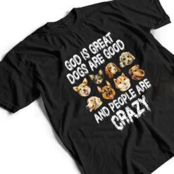 God Is Great Dogs Are Good People Are Crazy Ver 2 T Shirt - Dream Art Europa