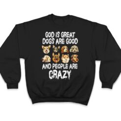 God Is Great Dogs Are Good People Are Crazy Ver 2 T Shirt - Dream Art Europa