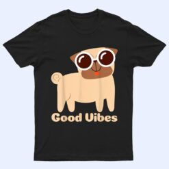 Good Vibes Pug Dog lover Summer Vacation Positive Energy T Shirt