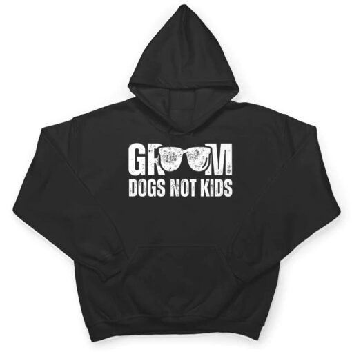 Groom Dogs Not Kids  Funny T Shirt