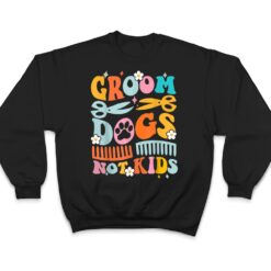 Groom Dogs Not Kids Funny Dog Groomer Pet Grooming Groovy T Shirt - Dream Art Europa