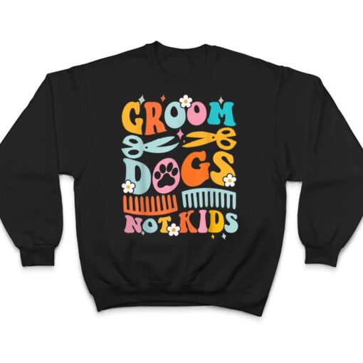 Groom Dogs Not Kids Funny Dog Groomer Pet Grooming Groovy T Shirt