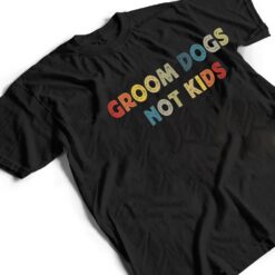 Groom Dogs Not Kids Funny Dog Groomer Pet Grooming Retro T Shirt - Dream Art Europa