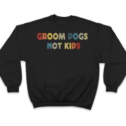 Groom Dogs Not Kids Funny Dog Groomer Pet Grooming Retro T Shirt - Dream Art Europa