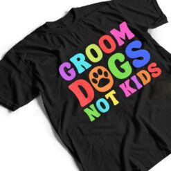 Groom Dogs Not Kids Funny Dogs Cute Meme T Shirt - Dream Art Europa