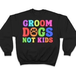 Groom Dogs Not Kids Funny Dogs Cute Meme T Shirt - Dream Art Europa