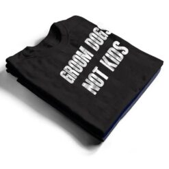 Groom Dogs Not Kids Funny T Shirt - Dream Art Europa