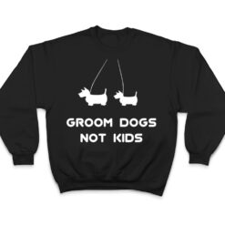 Groom Dogs Not Kids Ver 1 T Shirt - Dream Art Europa