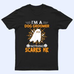 Halloween - I'm a dog groomer nothing scares me t T Shirt