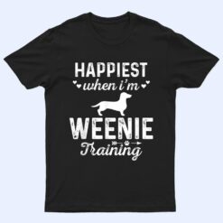 Happiest when I'm WEENIE Training Dog DadMom T Shirt