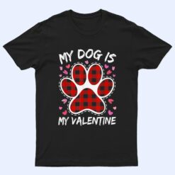 Happy Valentine's Day Dog is my valentine T Shirt