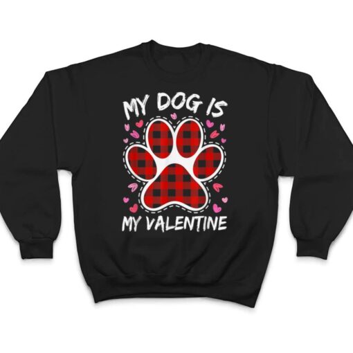 Happy Valentine's Day Dog is my valentine T Shirt