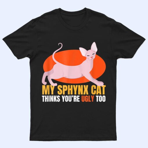 Hinks You Re Ugly Oo I Sphynx Cat Male Nude Cats T Shirt