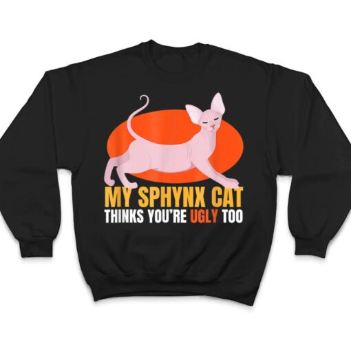 Hinks You Re Ugly Oo I Sphynx Cat Male Nude Cats T Shirt