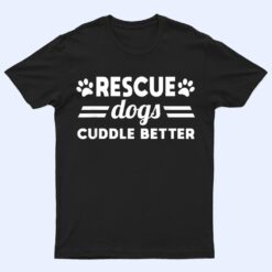 Ho-Bo Care Boxer Rescue - Rescue Dogs Cuddle Better T Shirt