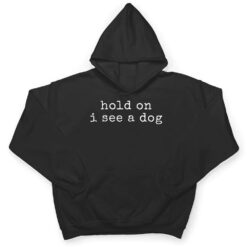 Hold on, I see a dog T Shirt - Dream Art Europa