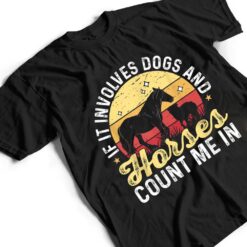 Horse Dog If It Involves Dogs And Horses count me in T Shirt - Dream Art Europa