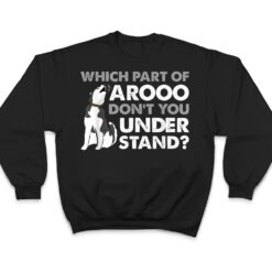 Husky Dog Funny Which Part Of Arooo Don't You Understand T Shirt - Dream Art Europa