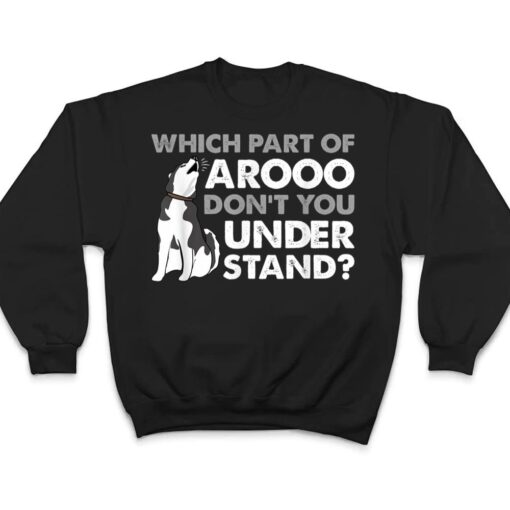 Husky Dog Funny Which Part Of Arooo Don't You Understand T Shirt