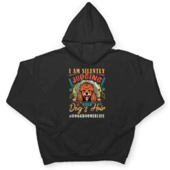 I Am Silently Funny Judging Your Dog's Hair Dog Groomer Life T Shirt - Dream Art Europa