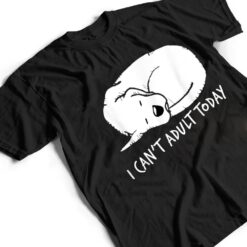 I Can't Adult Today Dog Lovers Unisex T Shirt - Dream Art Europa