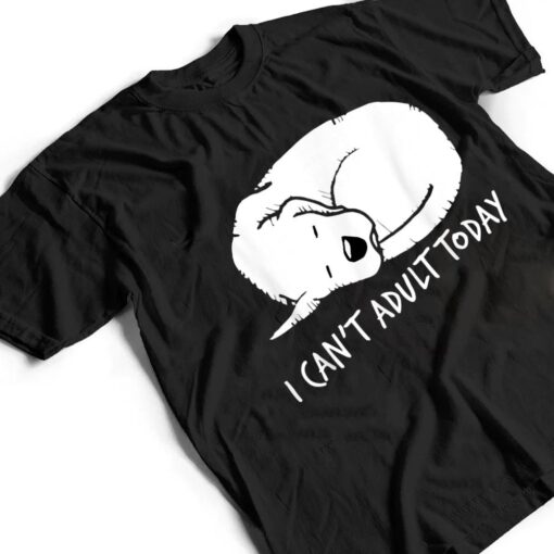 I Can't Adult Today Dog Lovers  Unisex T Shirt