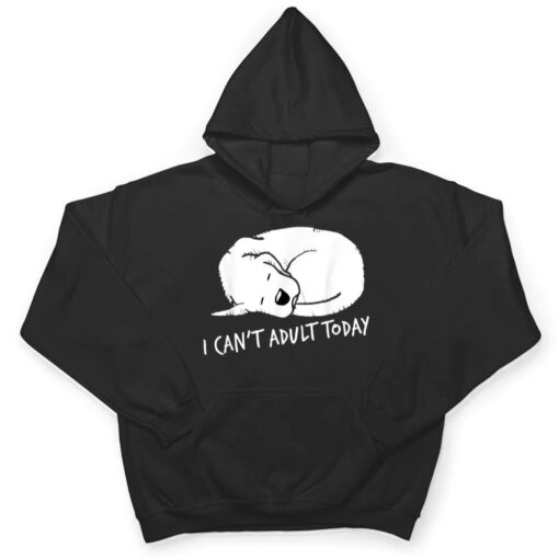 I Can't Adult Today Dog Lovers  Unisex T Shirt