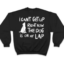 I Canu2019t Get Up Right Now The Dog Is On My Lap Dog Lovers T Shirt - Dream Art Europa