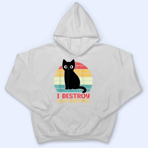 I Destroy Sleep Routines Black Cat Funny Cat Saying T Shirt