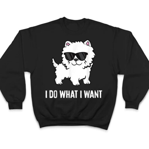 I Do What I Want Westie Dog West Highland White Terrier T Shirt