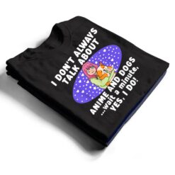 I Don't Always Talk About Anime And Dogs n Girls Kawaii T Shirt - Dream Art Europa