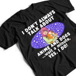 I Don't Always Talk About Anime And Dogs n Girls Kawaii T Shirt - Dream Art Europa