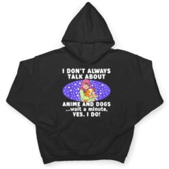 I Don't Always Talk About Anime And Dogs n Girls Kawaii T Shirt - Dream Art Europa