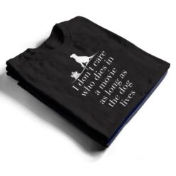 I Don't Care Who Dies In Movie As Long As Dog Lives Ver 1 T Shirt - Dream Art Europa