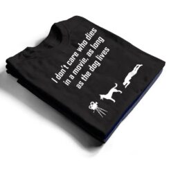 I Don't Care Who Dies In Movie As Long As Dog Lives Ver 3 T Shirt - Dream Art Europa