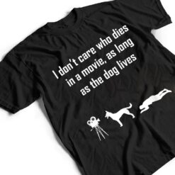 I Don't Care Who Dies In Movie As Long As Dog Lives Ver 3 T Shirt - Dream Art Europa