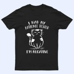 I Had My Patience Tested I'm Negative Cat Funny Sarcasm T Shirt