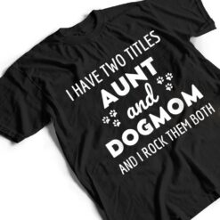 I Have Two Titles Aunt And Dog Mom And I Rock Them Both T Shirt - Dream Art Europa