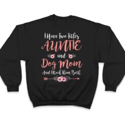 I Have Two Titles Aunt And Dog Mom Flower Funny Dog Lover T Shirt - Dream Art Europa