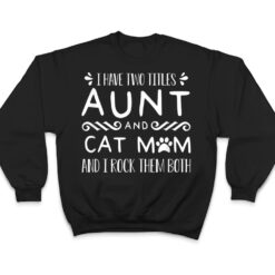 I Have Wo Itles Cat Aunt Cat Owner Fur Parent T Shirt - Dream Art Europa