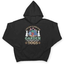 I Just Want To Work In My Garden And Hang Out With My Dogs T Shirt - Dream Art Europa