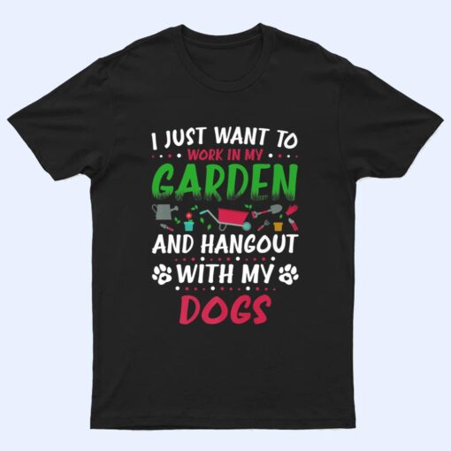 I Just Want To Work In My Garden And Hanging With My Dog Ver 2 T Shirt