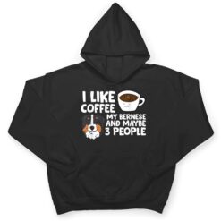 I Like Coffee My Bernese Mountain And Maybe Like 3 People T Shirt - Dream Art Europa