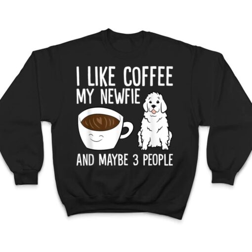 I Like Coffee My Newfie And Maybe 3 People Newfoundland Dog T Shirt