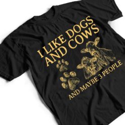 I Like Dogs And COWS Maybe 3 People T Shirt - Dream Art Europa