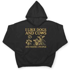 I Like Dogs And COWS Maybe 3 People T Shirt - Dream Art Europa