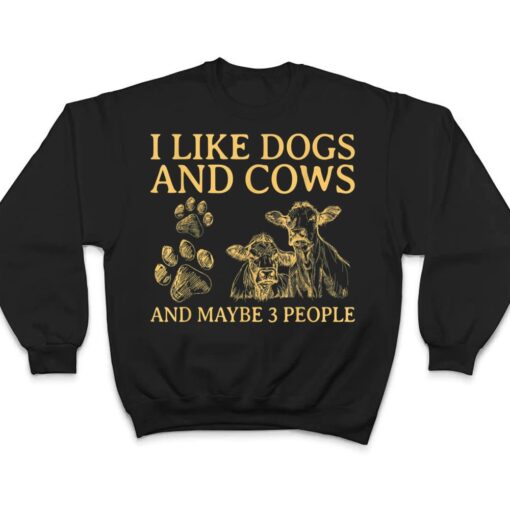 I Like Dogs And COWS Maybe 3 People T Shirt