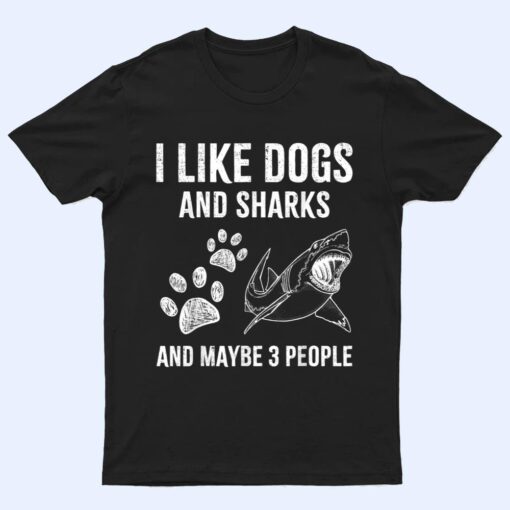 I Like Dogs And Sharks And Maybe 3 People Funny T Shirt