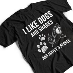 I Like Dogs And Sharks And Maybe 3 People Funny T Shirt - Dream Art Europa